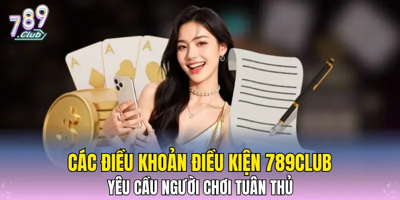 Các điều khoản điều kiện 789CLUB yêu cầu người chơi tuân thủ Các điều khoản điều kiện 789CLUB yêu cầu người chơi tuân thủ