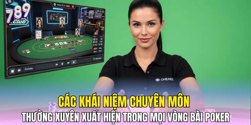 Các khái niệm chuyên môn thường xuyên xuất hiện trong mọi vòng bài poker Các khái niệm chuyên môn thường xuyên xuất hiện trong mọi vòng bài poker