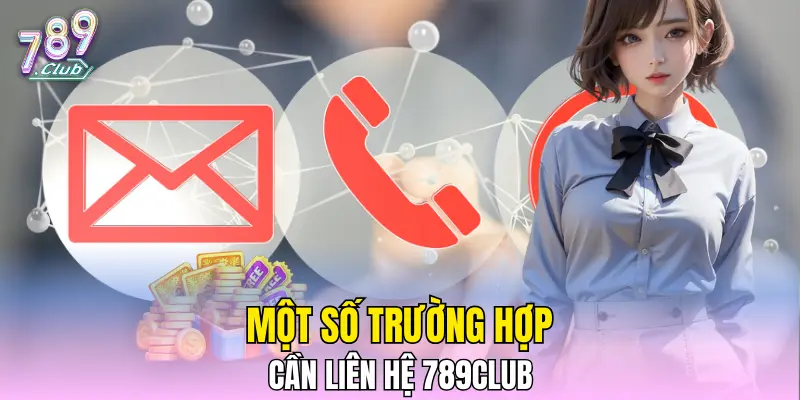 Một số trường hợp cần liên hệ 789CLUB Một số trường hợp cần liên hệ 789CLUB